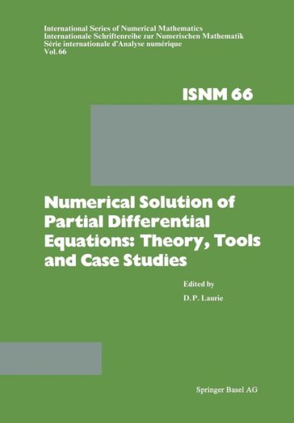 Cover for Dr. D. P. Laurie · Numerical Solution of Partial Differential Equations: Theory, Tools and Case Studies: Summer Seminar Series Held at CSIR, Pretoria, February 8-10, 1982 - International Series of Numerical Mathematics (Paperback Book) [Softcover reprint of the original 1st ed. 1983 edition] (2014)