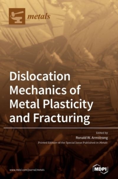Cover for Ronald W Armstrong · Dislocation Mechanics of Metal Plasticity and Fracturing (Hardcover Book) (2020)