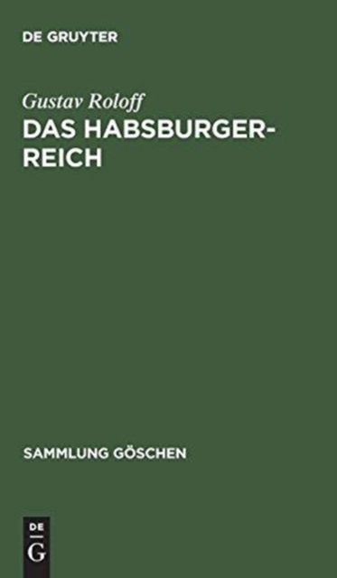 Das Habsburger-Reich - Gustav Roloff - Książki - De Gruyter - 9783111251646 - 1 kwietnia 1936