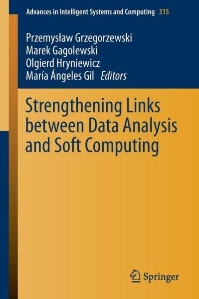 Cover for Przemyslaw Grzegorzewski · Strengthening Links Between Data Analysis and Soft Computing - Advances in Intelligent Systems and Computing (Paperback Bog) [2015 edition] (2014)