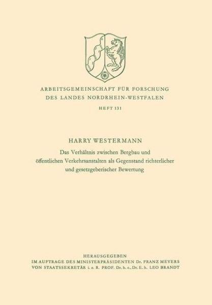 Cover for Harry Westermann · Das Verhaltnis Zwischen Bergbau Und OEffentlichen Verkehrsanstalten ALS Gegenstand Richterlicher Und Gesetzgeberischer Bewertung - Arbeitsgemeinschaft Fur Forschung Des Landes Nordrhein-Westf (Taschenbuch) [1966 edition] (1966)
