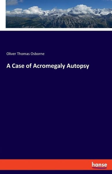 A Case of Acromegaly Autopsy - Osborne - Böcker -  - 9783337815646 - 14 augusti 2019