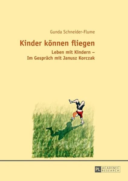 Cover for Gunda Schneider · Kinder Koennen Fliegen: Leben Mit Kindern - Im Gespraech Mit Janusz Korczak (Taschenbuch) (2015)