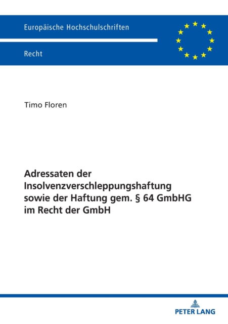 Cover for Timo Floren · Adressaten Der Insolvenzverschleppungshaftung Sowie Der Haftung Gem.  64 Gmbhg Im Recht Der Gmbh - Europaeische Hochschulschriften Recht (Paperback Book) (2019)