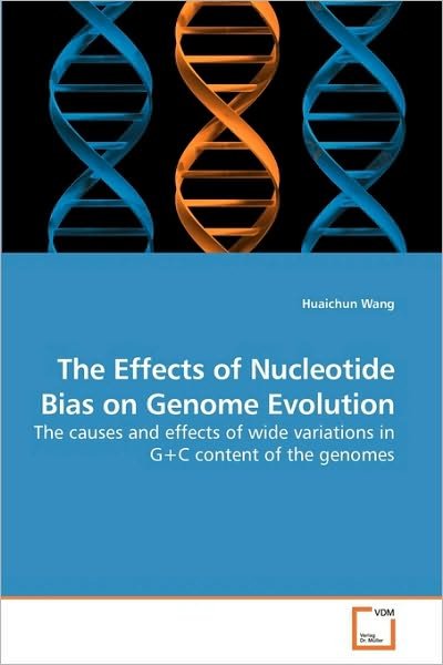 Cover for Huaichun Wang · The Effects of Nucleotide Bias on Genome Evolution: the Causes and Effects of Wide Variations in G+c Content of the Genomes (Paperback Bog) (2010)