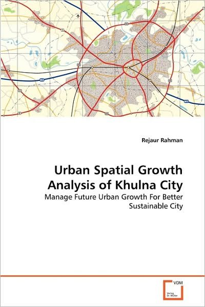 Cover for Rejaur Rahman · Urban Spatial Growth Analysis of Khulna City: Manage Future Urban Growth for Better Sustainable City (Taschenbuch) (2010)