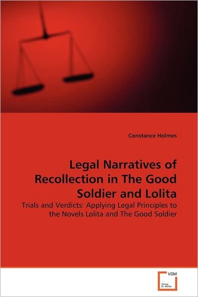 Constance Holmes · Legal Narratives of Recollection in the Good Soldier and Lolita: Trials and Verdicts: Applying Legal Principles to the Novels Lolita and the Good Soldier (Paperback Bog) (2011)