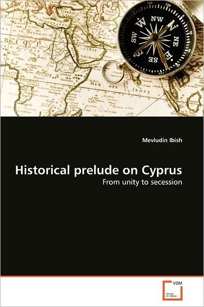 Cover for Mevludin Ibish · Historical Prelude on Cyprus: from Unity to Secession (Paperback Book) (2011)