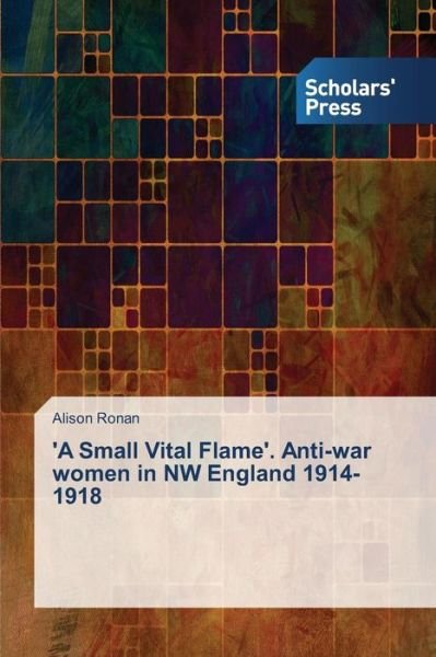 Cover for Ronan · 'A Small Vital Flame'. Anti-war w (Book) (2014)