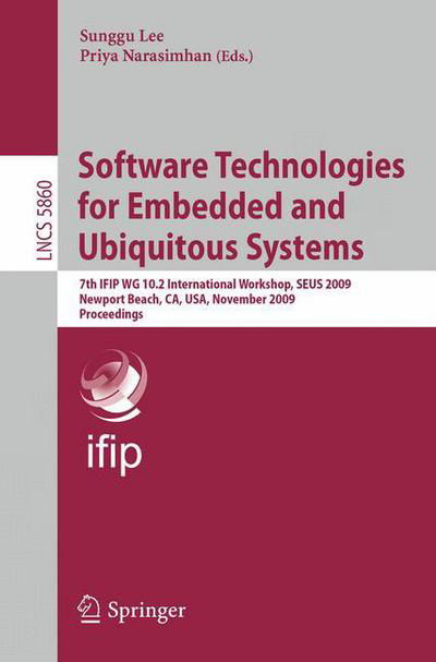 Cover for Sunggu Lee · Software Technologies for Embedded and Ubiquitous Systems: 7th IFIP WG 10.2 International Workshop, SEUS 2009 Newport Beach, CA, USA, November 16-18, 2009 Proceedings - Information Systems and Applications, incl. Internet / Web, and HCI (Taschenbuch) [2009 edition] (2009)