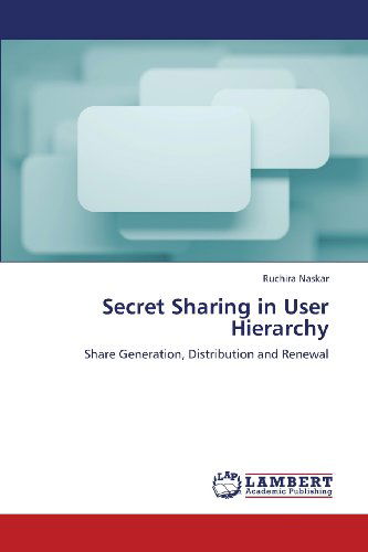 Cover for Ruchira Naskar · Secret Sharing in User Hierarchy: Share Generation, Distribution and Renewal (Paperback Book) (2013)