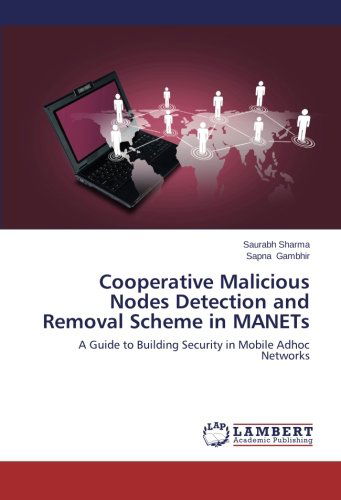 Cooperative Malicious Nodes Detection and Removal Scheme in Manets: a Guide to Building Security in Mobile Adhoc Networks - Sapna Gambhir - Books - LAP LAMBERT Academic Publishing - 9783659483646 - January 22, 2014