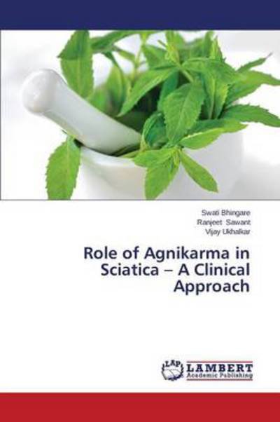 Role of Agnikarma in Sciatica - a Clinical Approach - Ukhalkar Vijay - Books - LAP Lambert Academic Publishing - 9783659540646 - May 21, 2014