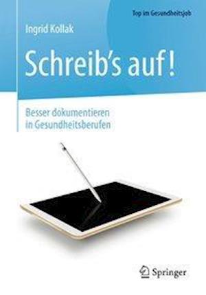 Cover for Ingrid Kollak · Schreib s auf Besser dokumentieren in Gesundheitsberufen (Bok) (2017)