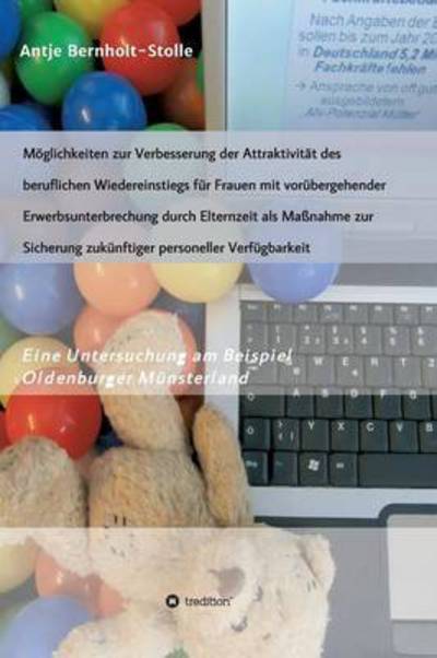 Cover for Antje Bernholt-stolle · Moglichkeiten Zur Verbesserung Der Attraktivitat Des Beruflichen Wiedereinstiegs Fur Frauen Mit Vorubergehender Erwerbsunterbrechung Durch Elternzeit (Hardcover Book) (2015)