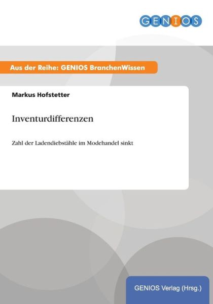 Cover for Markus Hofstetter · Inventurdifferenzen: Zahl der Ladendiebstahle im Modehandel sinkt (Paperback Book) (2015)