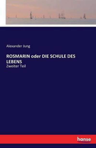 ROSMARIN oder DIE SCHULE DES LEBEN - Jung - Bøger -  - 9783741128646 - 18. april 2016