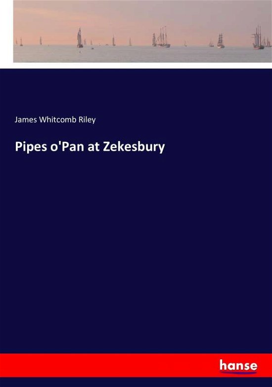Cover for James Whitcomb Riley · Pipes o'Pan at Zekesbury (Pocketbok) (2016)