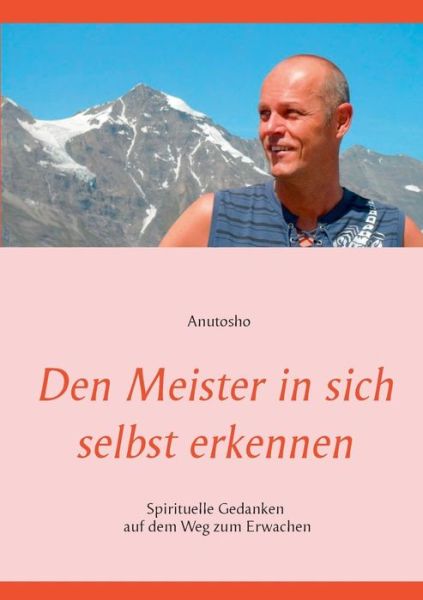 Cover for Anutosho · Den Meister in sich selbst erkennen: Spirituelle Gedanken auf dem Weg zum Erwachen (Paperback Book) (2019)