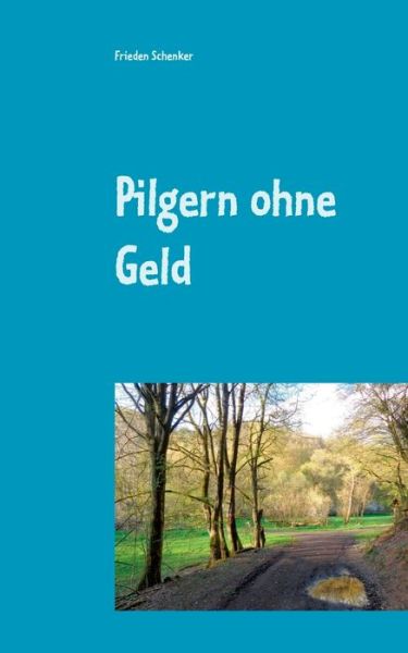 Cover for Frieden Schenker · Pilgern ohne Geld (Paperback Book) (2020)
