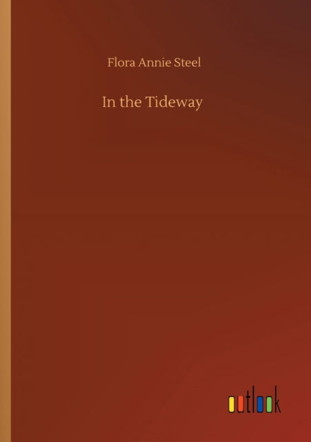 In the Tideway - Flora Annie Steel - Böcker - Outlook Verlag - 9783752427646 - 13 augusti 2020