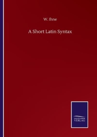 Cover for W Ihne · A Short Latin Syntax (Paperback Book) (2020)