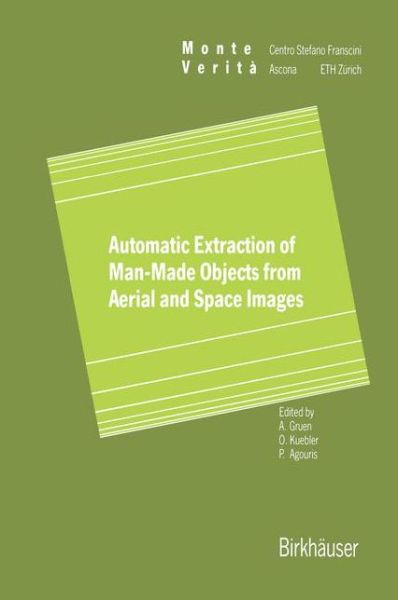 Automatic Extraction of Man-Made Objects from Aerial Space Images - Monte Verita - Armin Gruen - Books - Birkhauser Verlag AG - 9783764352646 - August 28, 1995