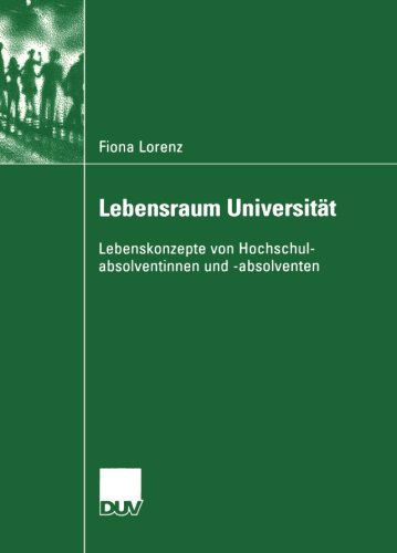Cover for Fiona Lorenz · Lebensraum Universitat: Lebenskonzepte Von Hochschulabsolventinnen Und -Absolventen - Sozialwissenschaft (Paperback Book) [2004 edition] (2004)