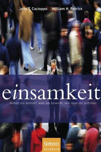 Einsamkeit: Woher sie kommt, was sie bewirkt, wie man ihr entrinnt - John T. Cacioppo - Books - Spektrum Akademischer Verlag - 9783827428646 - August 23, 2011