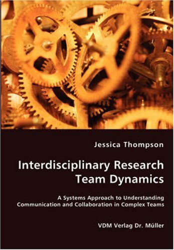 Cover for Jessica Thompson · Interdisciplinary Research Team Dynamics - a Systems Approach to Understanding Communication and Collaboration in Complex Teams (Paperback Book) (2007)