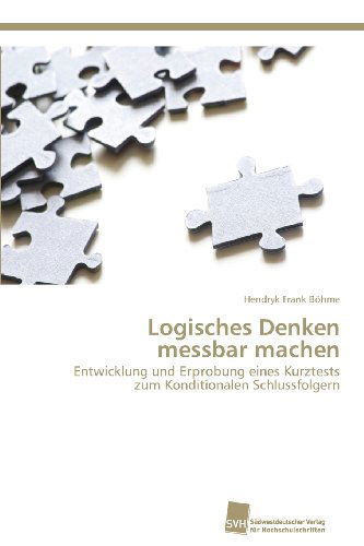 Cover for Hendryk Frank Böhme · Logisches Denken  Messbar Machen: Entwicklung Und Erprobung Eines Kurztests  Zum Konditionalen Schlussfolgern (Paperback Book) [German edition] (2013)