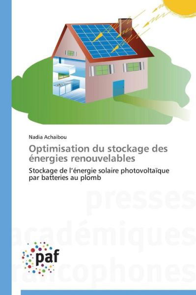 Cover for Nadia Achaibou · Optimisation Du Stockage Des Énergies Renouvelables: Stockage De L'énergie Solaire Photovoltaïque Par Batteries Au Plomb (Taschenbuch) [French edition] (2018)