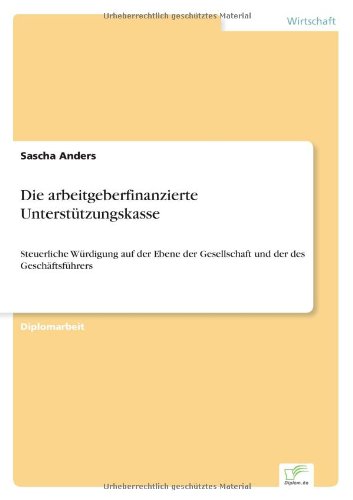 Cover for Sascha Anders · Die arbeitgeberfinanzierte Unterstutzungskasse: Steuerliche Wurdigung auf der Ebene der Gesellschaft und der des Geschaftsfuhrers (Paperback Book) [German edition] (2002)