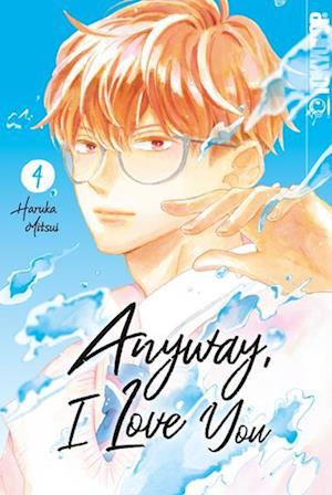 Anyway, I Love You 04 - Haruka Mitsui - Books - TOKYOPOP GmbH - 9783842083646 - April 12, 2023