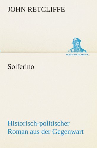 Cover for John Retcliffe · Solferino: Historisch-politischer Roman Aus Der Gegenwart. (Nachtrag Zu: »magenta Und Solferino«) (Tredition Classics) (German Edition) (Paperback Book) [German edition] (2012)