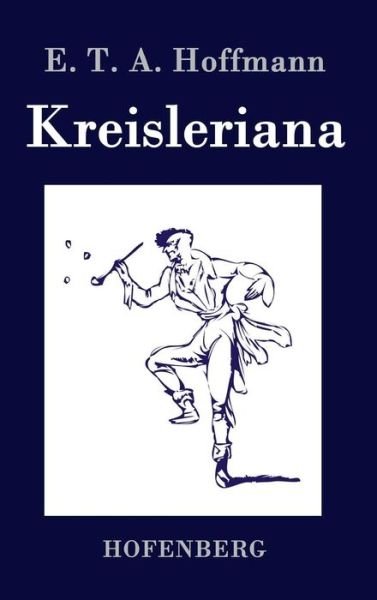 Cover for E T a Hoffmann · Kreisleriana (Gebundenes Buch) (2016)