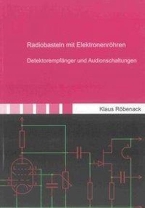 Cover for Klaus Röbenack · Radiobasteln mit Elektronenröhren (Paperback Book) (2013)