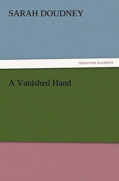 Cover for Sarah Doudney · A Vanished Hand (Taschenbuch) (2012)