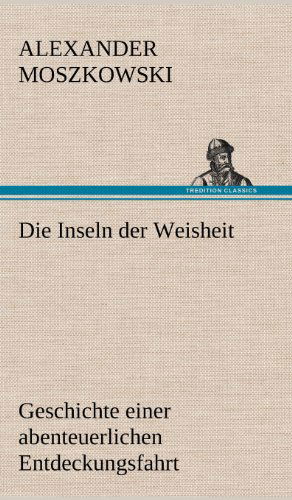 Cover for Alexander Moszkowski · Die Inseln Der Weisheit (Inbunden Bok) [German edition] (2012)