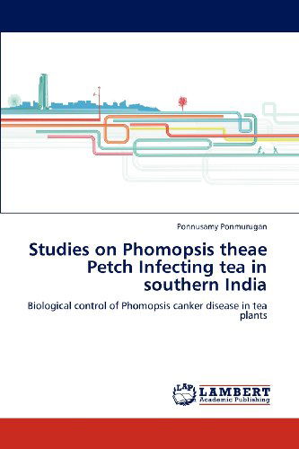 Cover for Ponnusamy Ponmurugan · Studies on Phomopsis Theae Petch Infecting Tea in Southern India: Biological Control of Phomopsis Canker Disease in Tea Plants (Taschenbuch) (2012)