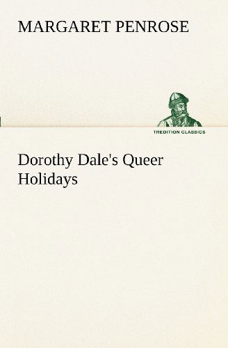 Cover for Margaret Penrose · Dorothy Dale's Queer Holidays (Tredition Classics) (Taschenbuch) (2012)