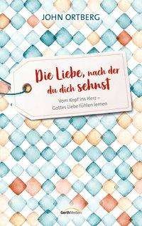 Cover for Ortberg · Die Liebe, nach der du dich seh (Bog)