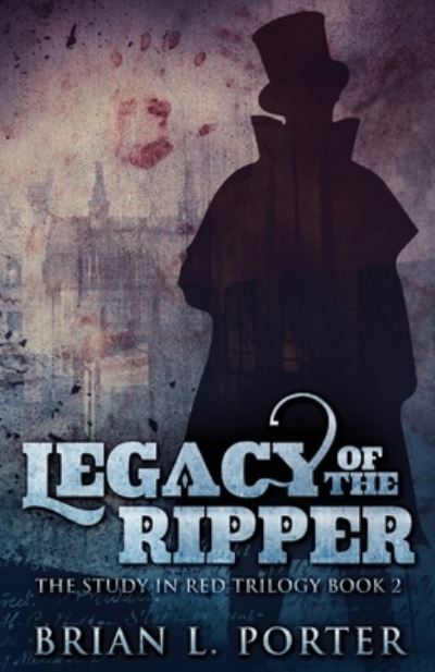 Cover for Porter Brian L. Porter · Legacy Of The Ripper - The Study In Red Trilogy (Paperback Book) (2021)