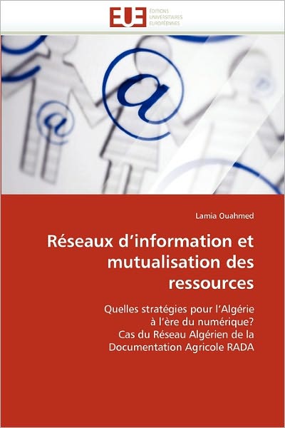 Cover for Lamia Ouahmed · Réseaux D'information et Mutualisation Des Ressources: Quelles Stratégies Pour L'algérie À L'ère Du Numérique? Cas Du Réseau Algérien De La Documentation Agricole Rada (Paperback Book) [French edition] (2018)