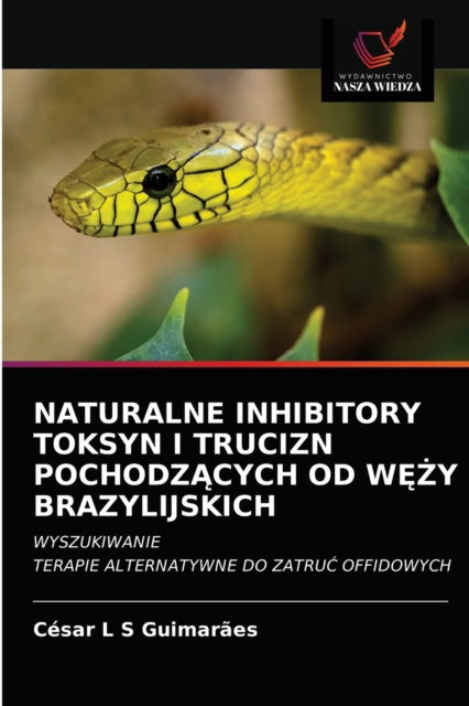 Cover for César L S Guimarães · Naturalne Inhibitory Toksyn I Trucizn Pochodz?cych Od W??y Brazylijskich (Paperback Book) (2021)