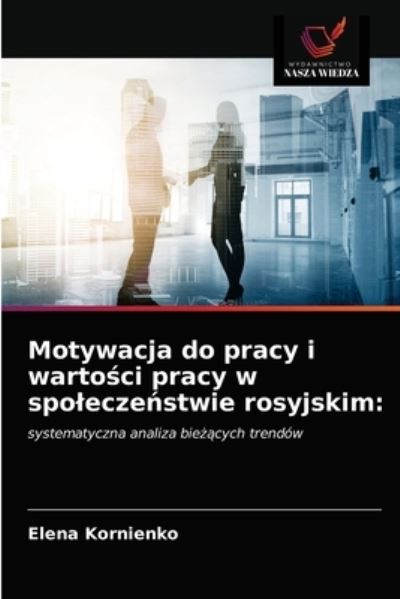 Cover for Elena Kornienko · Motywacja do pracy i warto?ci pracy w spolecze?stwie rosyjskim (Paperback Book) (2021)