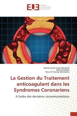 Cover for Nabila Soufi-Taleb Bendiab · La Gestion du Traitement anticoagulant dans les Syndromes Coronariens (Paperback Book) (2021)