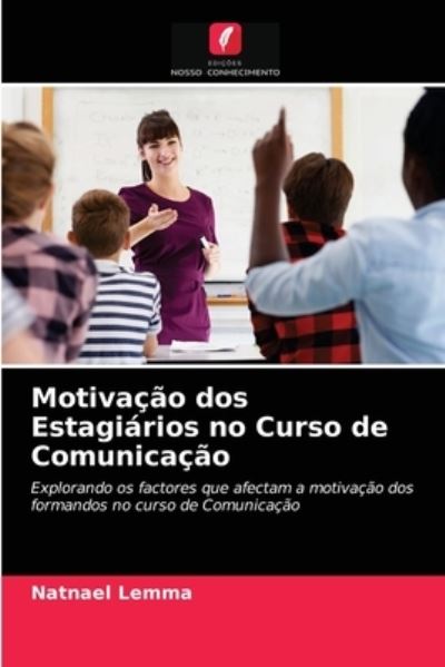 Cover for Natnael Lemma · Motivacao dos Estagiarios no Curso de Comunicacao (Paperback Book) (2021)