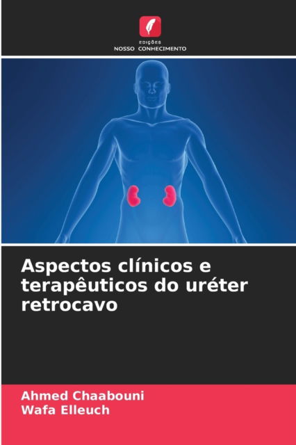 Cover for Ahmed Chaabouni · Aspectos clinicos e terapeuticos do ureter retrocavo (Paperback Book) (2021)