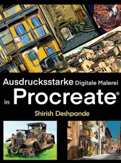 Cover for Shirish Deshpande · Ausdrucksstarke Digitale Malerei in Procreate: erne, atemberaubend schone, ausdrucksstarke Illustrationen am iPad zu zeichnen und malen (Hardcover Book) (2022)